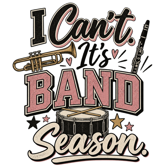 I can’t, it’s band season
